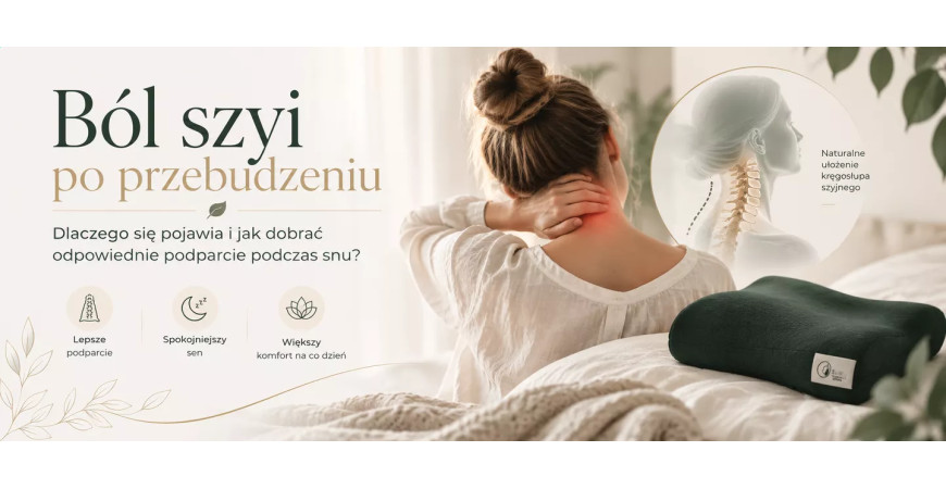Ból szyi po przebudzeniu – dlaczego się pojawia i jak dobrać odpowiednie podparcie podczas snu?